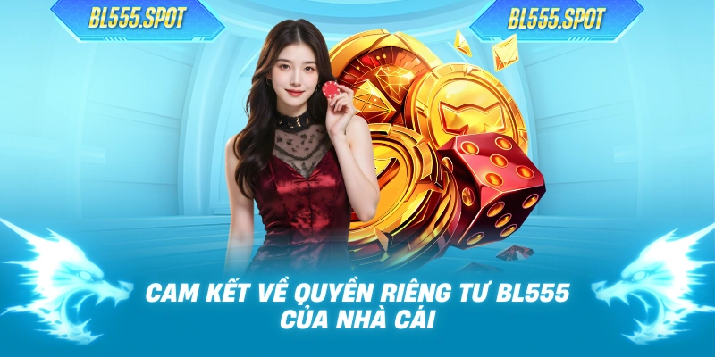 Cam kết về quyền riêng tư BL555 của nhà cái