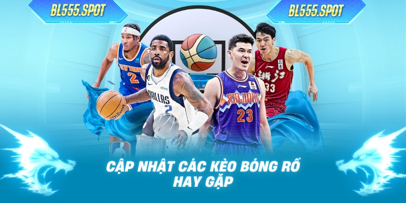 Cập nhật các kèo bóng rổ hay gặp