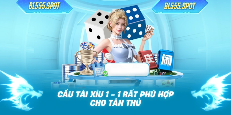 Cầu tài xỉu 1 - 1 rất phù hợp cho tân thủ