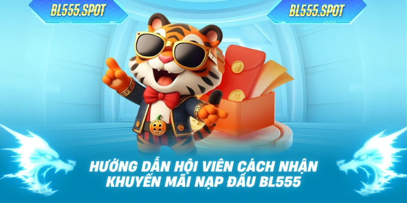 Hướng dẫn hội viên cách nhận khuyến mãi nạp đầu BL555