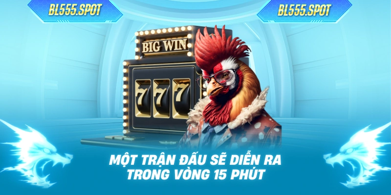 Một trận đấu sẽ diễn ra trong vòng 15 phút