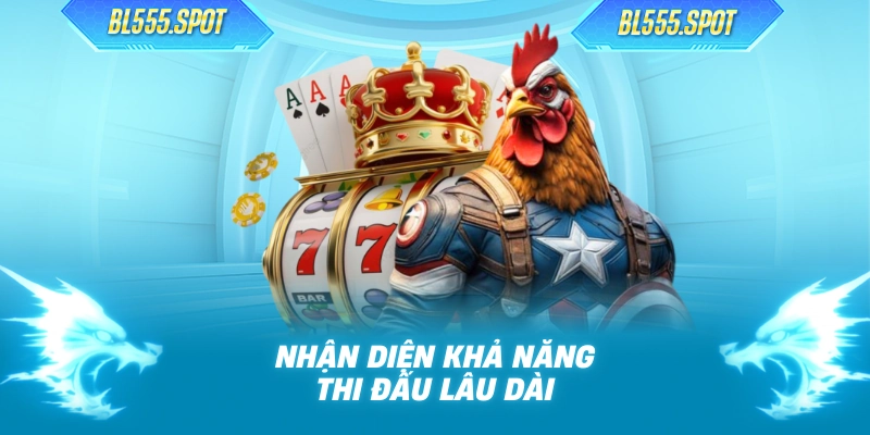 Nhận diện khả năng thi đấu lâu dài