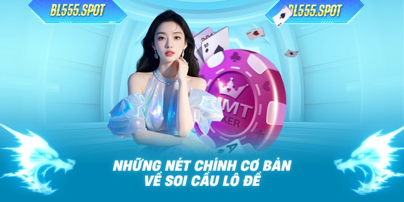 Những nét chính cơ bản về soi cầu lô đề