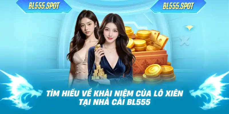 Tìm hiểu về khái niệm của lô xiên tại nhà cái BL555