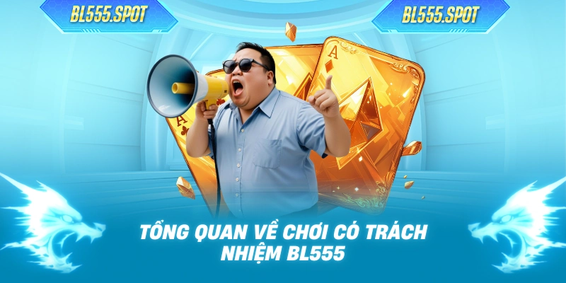 Tổng quan về chơi có trách nhiệm BL555